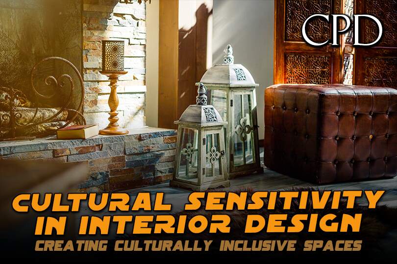 CPD - Cultural Sensitivity in Interior Design: Creating Culturally Inclusive Spaces