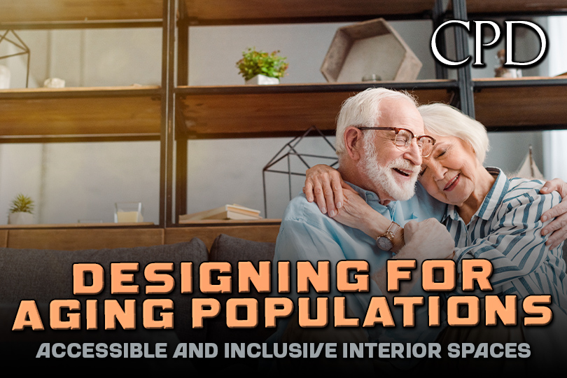 CPD - Designing for Aging Populations: Accessible and Inclusive Interior Spaces